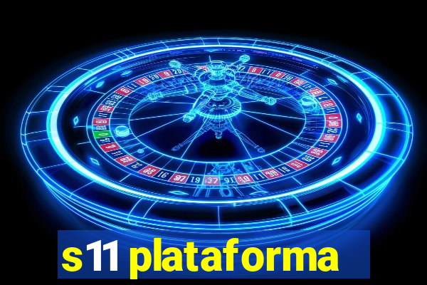 s11 plataforma