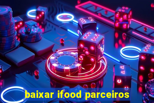 baixar ifood parceiros