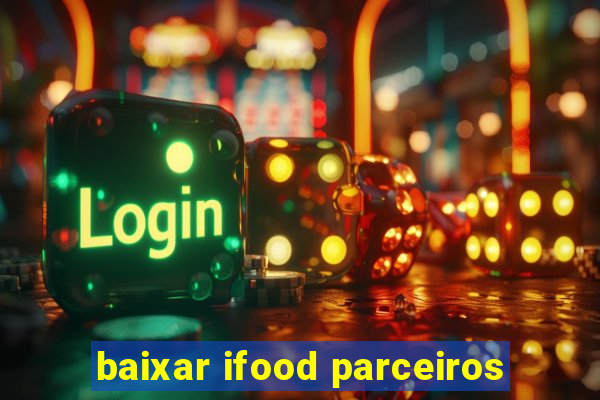 baixar ifood parceiros