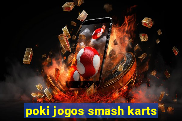 poki jogos smash karts