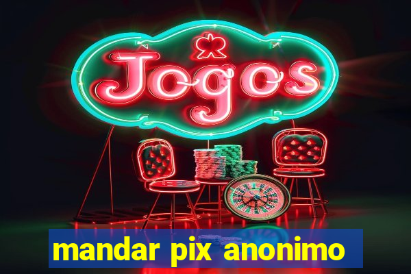 mandar pix anonimo