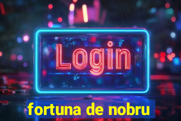 fortuna de nobru