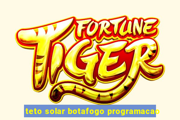 teto solar botafogo programacao