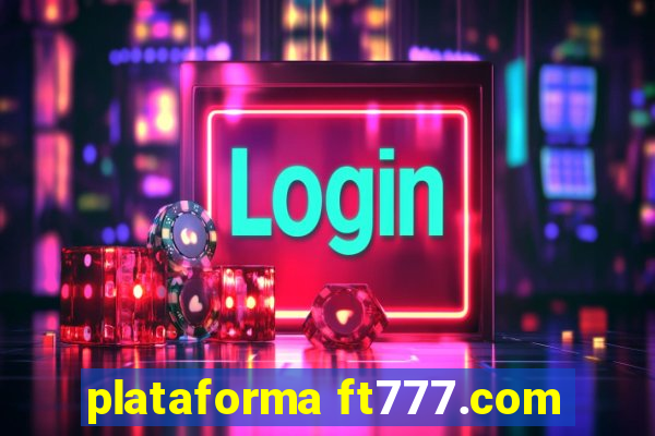 plataforma ft777.com