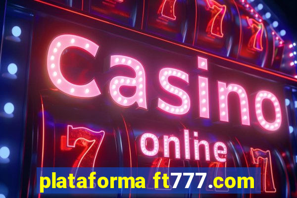 plataforma ft777.com