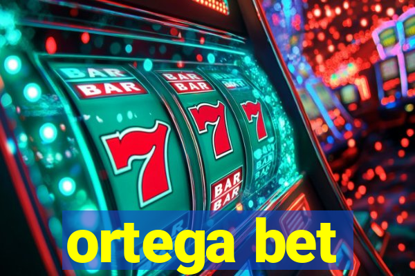 ortega bet