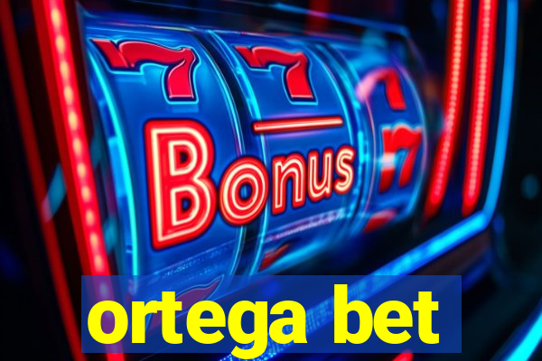 ortega bet