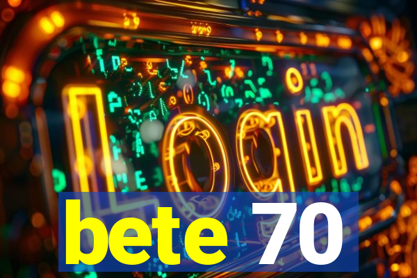 bete 70