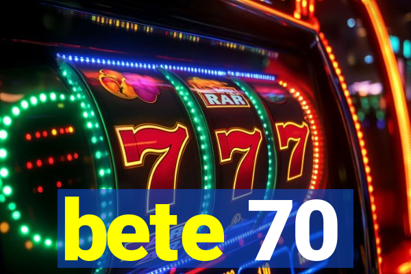 bete 70