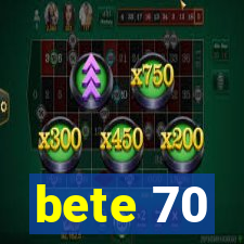 bete 70