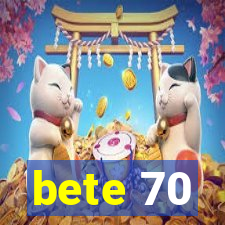 bete 70