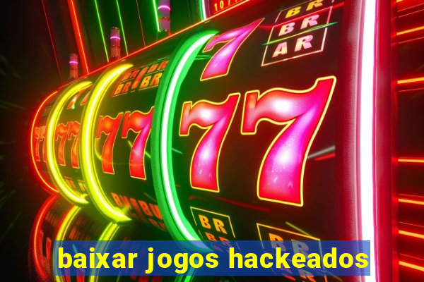 baixar jogos hackeados