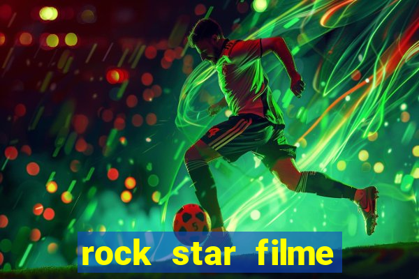 rock star filme completo dublado