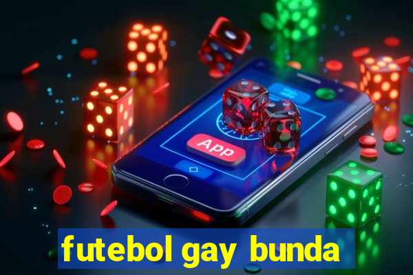 futebol gay bunda