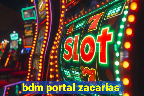 bdm portal zacarias