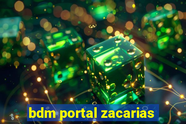 bdm portal zacarias