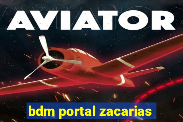 bdm portal zacarias