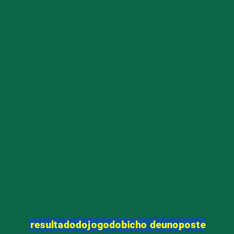 resultadodojogodobicho deunoposte