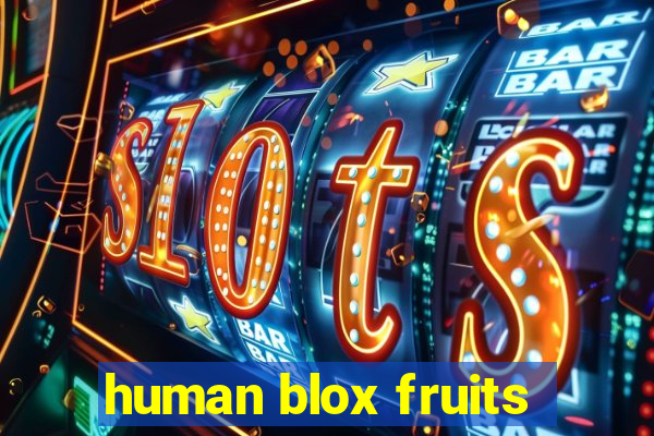 human blox fruits