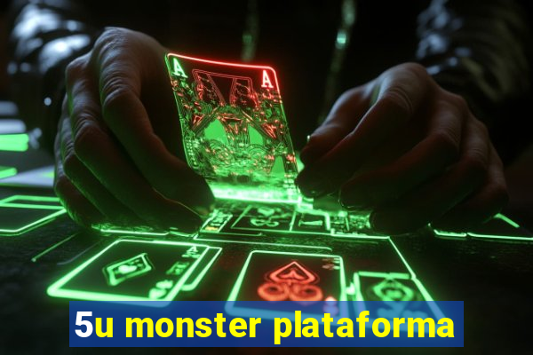 5u monster plataforma