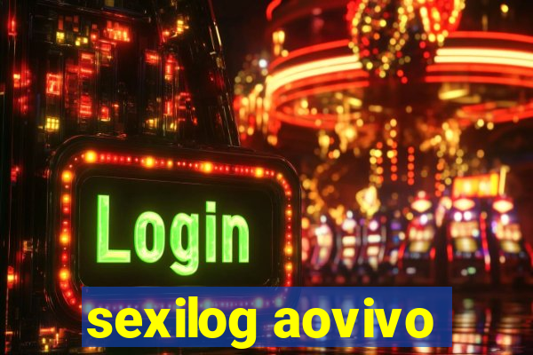 sexilog aovivo