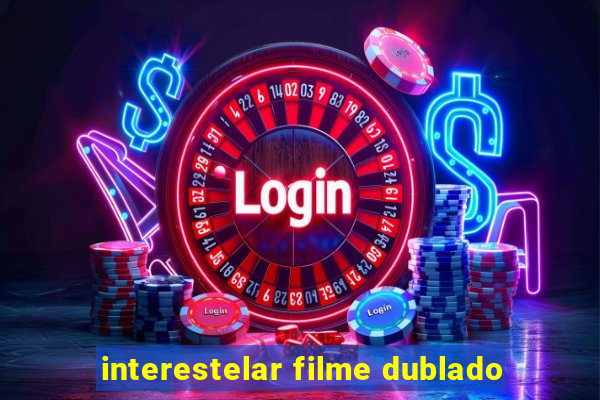 interestelar filme dublado