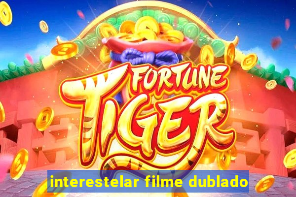 interestelar filme dublado