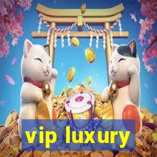 vip luxury