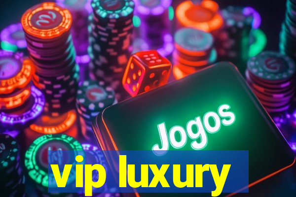 vip luxury