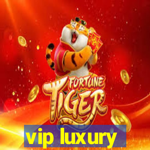 vip luxury