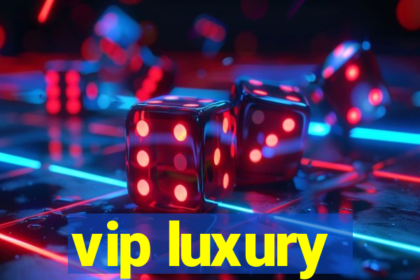 vip luxury