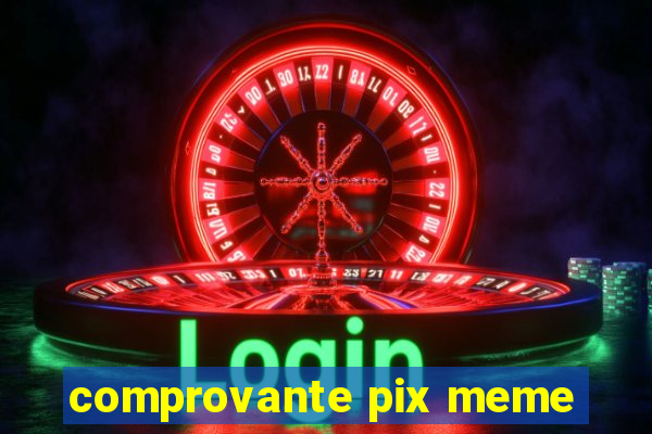 comprovante pix meme