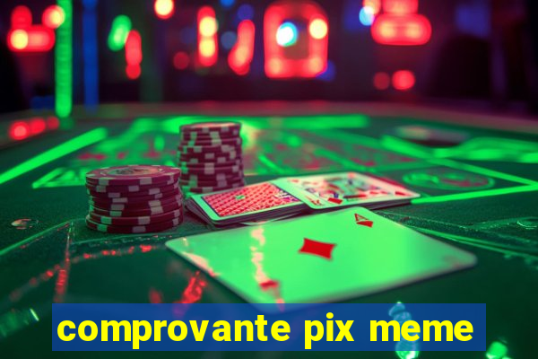 comprovante pix meme