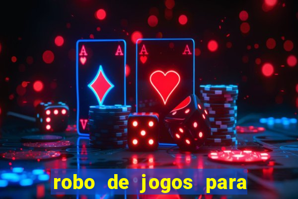 robo de jogos para ganhar dinheiro