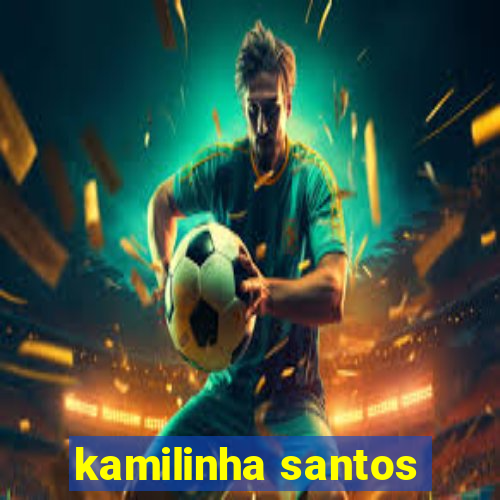 kamilinha santos