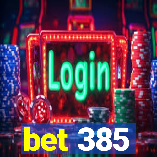 bet 385