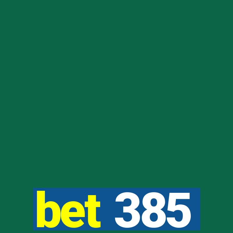 bet 385