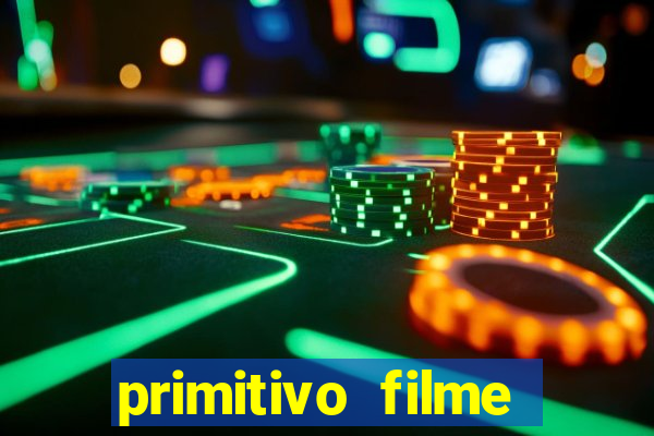 primitivo filme completo dublado mega filmes