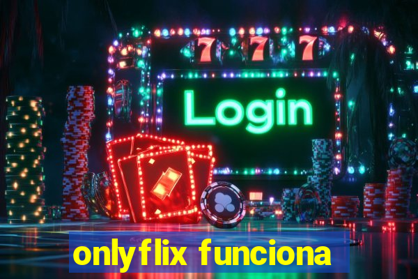 onlyflix funciona