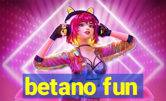 betano fun