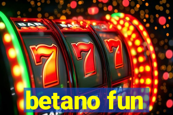 betano fun