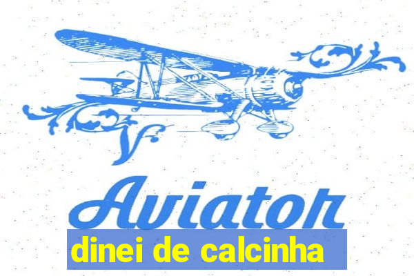 dinei de calcinha