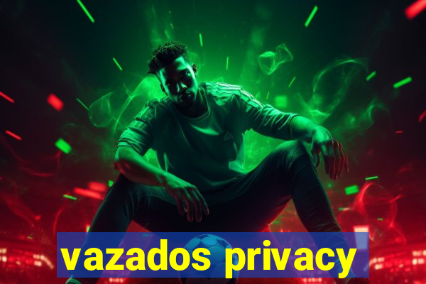 vazados privacy