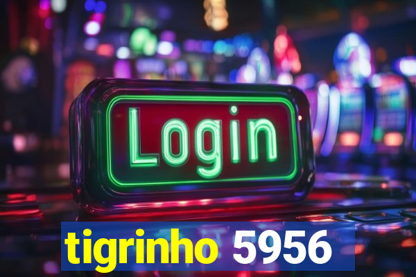 tigrinho 5956