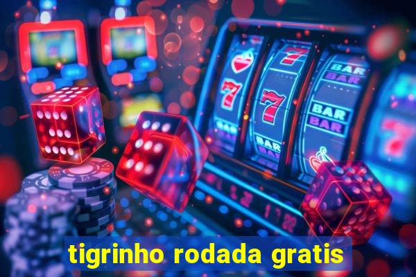 tigrinho rodada gratis