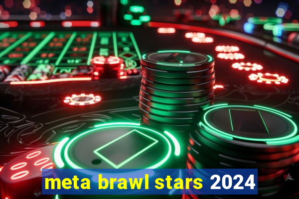 meta brawl stars 2024