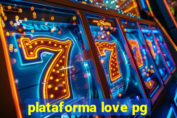 plataforma love pg