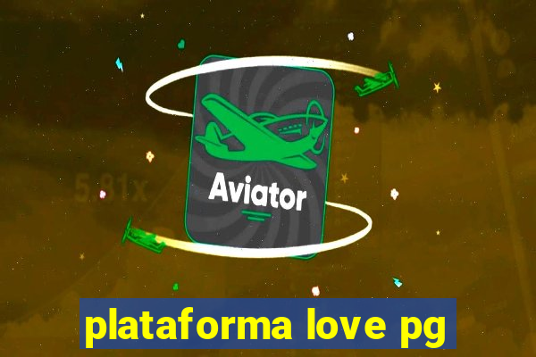 plataforma love pg