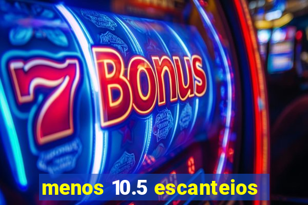 menos 10.5 escanteios