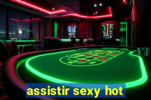 assistir sexy hot